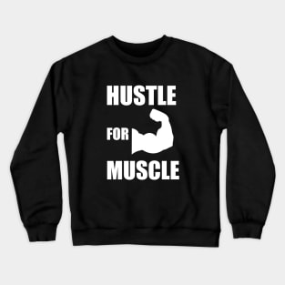 Hustle for Muscle Funny Fitness Gym Weight lifting Bodybuilding Gift Crewneck Sweatshirt